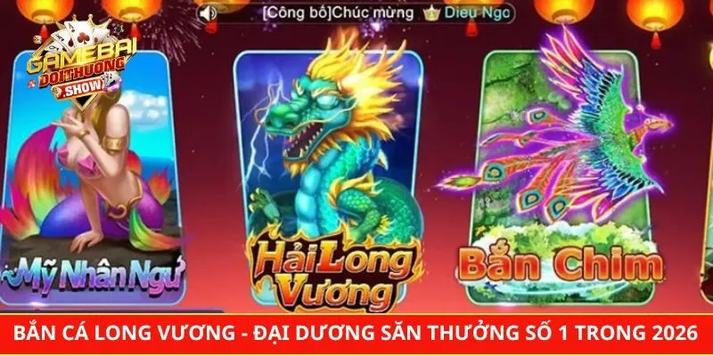 Bắn Cá Long Vương – Đại Dương Săn Thưởng Số 1 Trong 2026